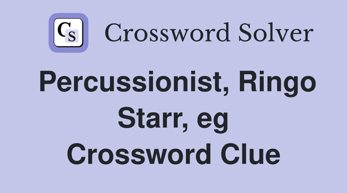 Percussionist, Ringo Starr, eg Crossword Clue Answers Crossword Solver